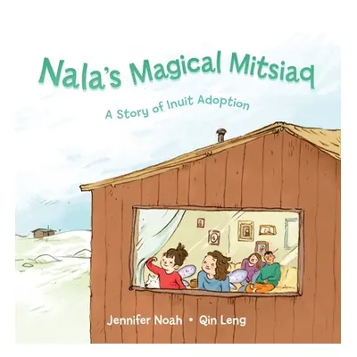 "Nala's Magical Mitsiaq: A Story of Inuit Adoption" - "" ("Noah Jennifer")(Paperback)