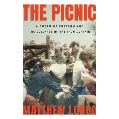 "The Picnic: A Dream of Freedom and the Collapse of the Iron Curtain" - "" ("Longo Matthew")(Pev