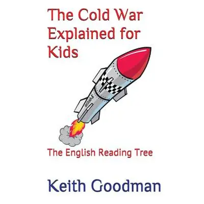 "The Cold War Explained for Kids: The English Reading Tree" - "" ("Goodman Keith")(Paperback)