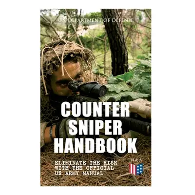 "Counter Sniper Handbook - Eliminate the Risk with the Official US Army Manual: Suitable Counter