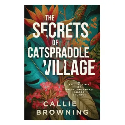 "The Secrets of Catspraddle Village" - "" ("Browning Callie")(Paperback)