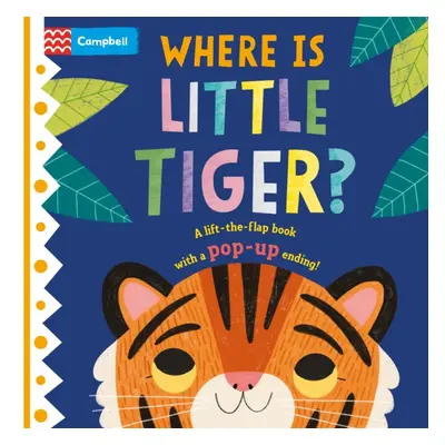 "Where is Little Tiger?" - "The lift-the-flap book with a pop-up ending!" ("Books Campbell")(Boa