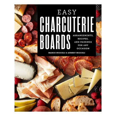 "Easy Charcuterie Boards: Arrangements, Recipes, and Pairings for Any Occasion" - "" ("Niccoli M