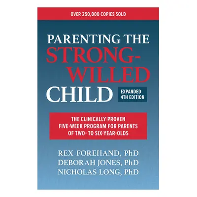 "Parenting the Strong-Willed Child, Expanded Fourth Edition: The Clinically Proven Five-Week Pro