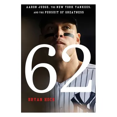 "62: Aaron Judge, the New York Yankees, and the Pursuit of Greatness" - "" ("Hoch Bryan")(Pevná 