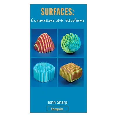 "Surfaces: Explorations with Sliceforms" - "" ("Sharp John")(Pevná vazba)