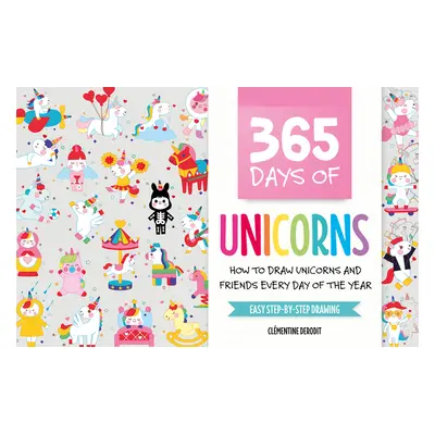 "365 Days of Unicorns: How to Draw Unicorns and Friends Every Day of the Year" - "" ("Derodit Cl