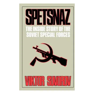 "Spetsnaz: The Inside Story of the Soviet Special Forces" - "" ("Suvorov Viktor")(Paperback)