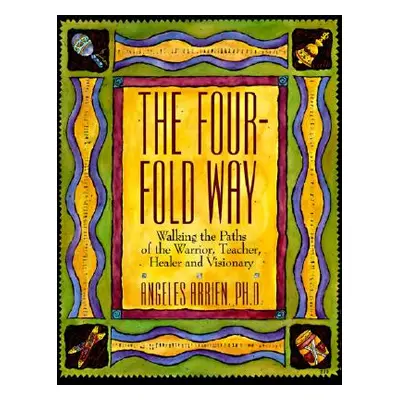 "The Four-Fold Way: Walking the Paths of the Warrior, Teacher, Healer, and Visionary" - "" ("Arr