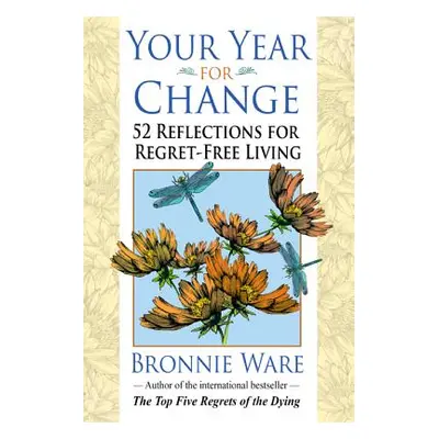 "Your Year for Change: 52 Reflections for Regret-Free Living" - "" ("Ware Bronnie")(Paperback)