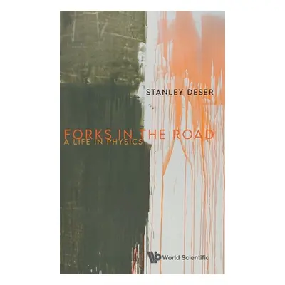 "Forks in the Road: A Life in Physics" - "" ("Deser Stanley")(Pevná vazba)