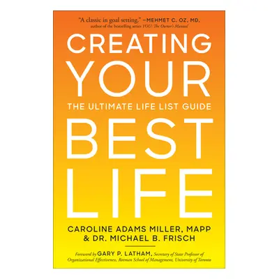 "Creating Your Best Life: The Ultimate Life List Guide" - "" ("Miller Caroline Adams")(Paperback