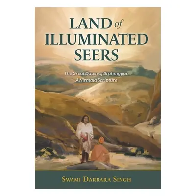 "Land of Illuminated Seers: The Great Dawn of Brahmgyan - A Nirmala Scripture" - "" ("Singh Swam