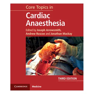 "Core Topics in Cardiac Anaesthesia" - "" ("Arrowsmith Joseph")(Pevná vazba)