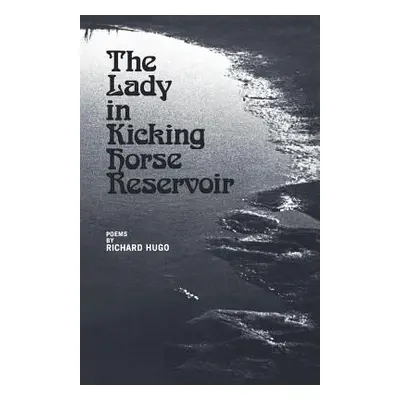 "The Lady in Kicking Horse Reservoir: Poems" - "" ("Hugo Richard")(Paperback)