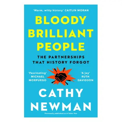 "Bloody Brilliant People: The Couples and Partnerships That History Forgot" - "" ("Newman Cathy"