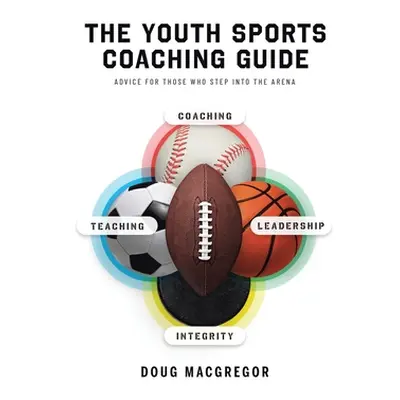 "The Youth Sports Coaching Guide" - "" ("MacGregor Doug")(Paperback)