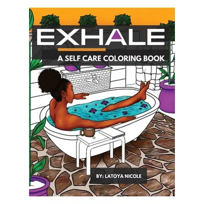 "Exhale: A Self Care Coloring Book Celebrating Black Women, Brown Women and Good Vibes" - "" ("N