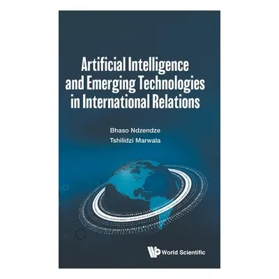 "Artificial Intelligence and Emerging Technologies in International Relations" - "" ("Ndzendze B