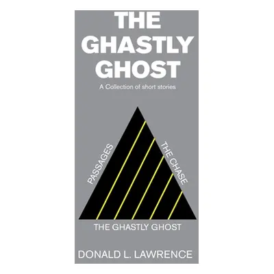 "The Ghastly Ghost: A Collection of Short Stories" - "" ("Lawrence Donald L.")(Paperback)