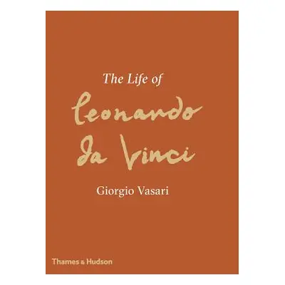 "The Life of Leonardo Da Vinci: A New Translation" - "" ("Vasari Giorgio")(Pevná vazba)