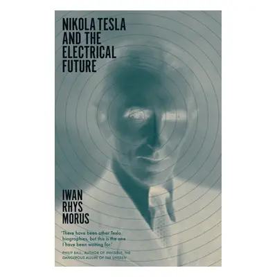 "Nikola Tesla and the Electrical Future" - "" ("Morus Iwan Rhys")(Paperback)