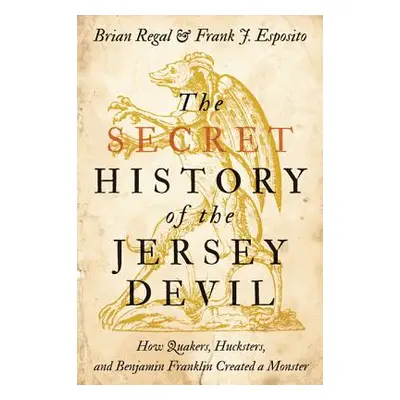 "The Secret History of the Jersey Devil: How Quakers, Hucksters, and Benjamin Franklin Created a