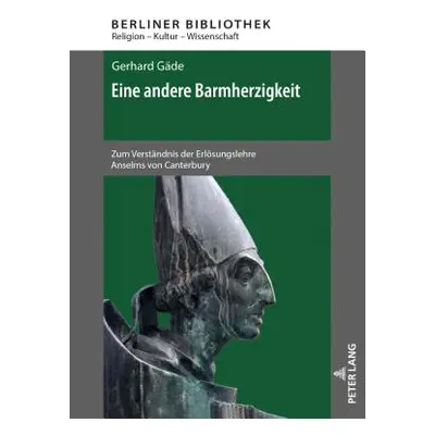 "Eine Andere Barmherzigkeit: Zum Verstaendnis Der Erloesungslehre Anselms Von Canterbury. 2., Ak