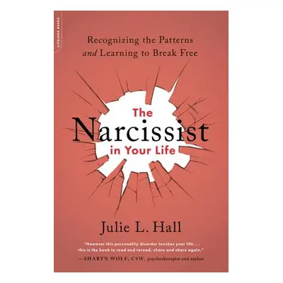 "The Narcissist in Your Life: Recognizing the Patterns and Learning to Break Free" - "" ("Hall J