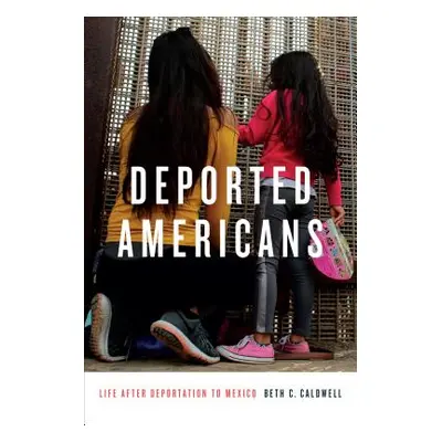 "Deported Americans: Life after Deportation to Mexico" - "" ("Caldwell Beth C.")(Paperback)