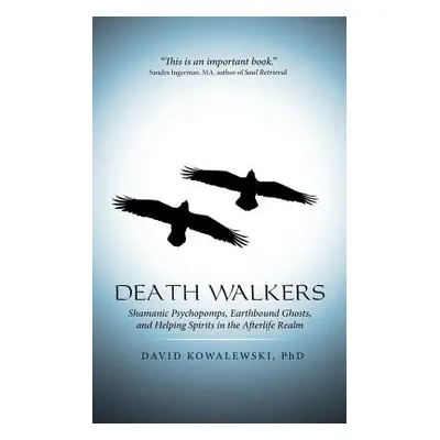 "Death Walkers: Shamanic Psychopomps, Earthbound Ghosts, and Helping Spirits in the Afterlife Re