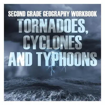 "Second Grade Geography Workbook: Tornadoes, Cyclones and Typhoons" - "" ("Baby Professor")(Pape