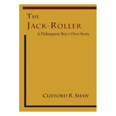 "The Jack-Roller: A Delinquent Boy's Own Story" - "" ("Shaw Clifford R.")(Paperback)