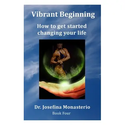 "Vibrant Beginning: How to get started changing your life" - "" ("Monasterio Josefina")(Paperbac