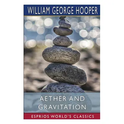 "Aether and Gravitation (Esprios Classics)" - "" ("Hooper William George")(Paperback)