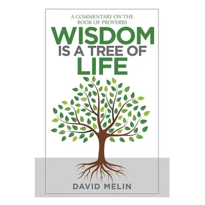 "Wisdom Is a Tree of Life: A Commentary on the Book of Proverbs" - "" ("Melin David")(Paperback)