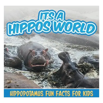 "Its a Hippos World: Hippopotamus Fun Facts For Kids" - "" ("Baby Professor")(Paperback)