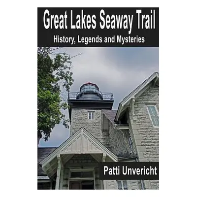 "Great Lakes Seaway Trail: History, Legends and Mysteries" - "" ("Unvericht Patti")(Paperback)