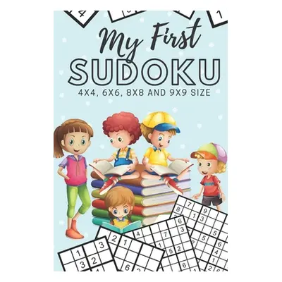 "My First Sudoku: 130 Beginner Puzzles for Kids - 4x4, 6x6, 8x8 and 9x9 Grids" - "" ("Publishing