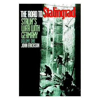 "The Road to Stalingrad: Stalin`s War with Germany, Volume One" - "" ("Erickson John")(Paperback