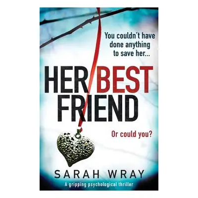 "Her Best Friend: A gripping psychological thriller" - "" ("Wray Sarah")(Paperback)