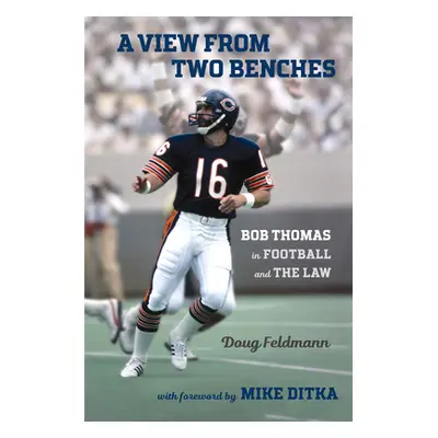 "A View from Two Benches: Bob Thomas in Football and the Law" - "" ("Feldmann Doug")(Pevná vazba