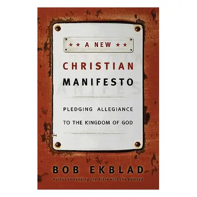 "A New Christian Manifesto: Pledging Allegiance to the Kingdom of God" - "" ("Ekblad Bob")(Paper