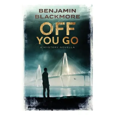 "Off You Go: A Mystery Novella" - "" ("Blackmore Benjamin")(Paperback)