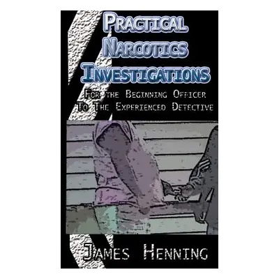 "Practical Narcotics Investigations" - "" ("Henning James")(Paperback)