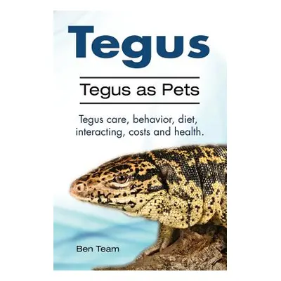 "Tegus. Tegus as Pets. Tegus care, behavior, diet, interacting, costs and health." - "" ("Team B