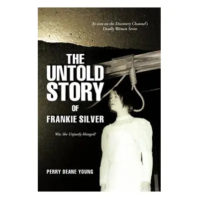 "The Untold Story of Frankie Silver: Was She Unjustly Hanged?" - "" ("Young Perry Deane")(Paperb