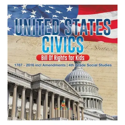 "United States Civics - Bill Of Rights for Kids - 1787 - 2016 incl Amendments - 4th Grade Social