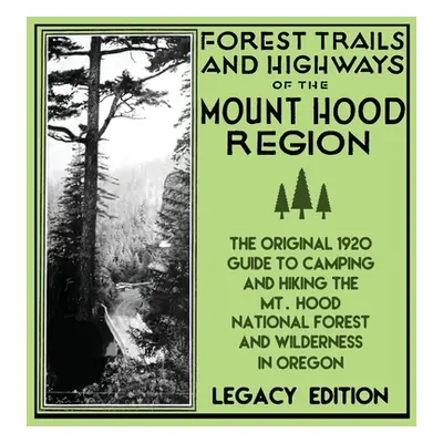 "Forest Trails And Highways Of The Mount Hood Region