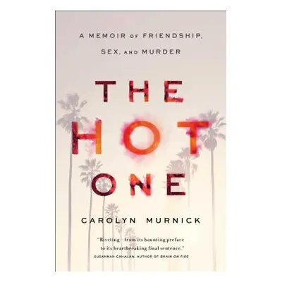 "The Hot One: A Memoir of Friendship, Sex, and Murder" - "" ("Murnick Carolyn")(Paperback)